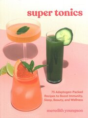 Super Tonics: 75 Adaptogen-Packed Recipes to Boost Immunity, Sleep, Beauty, and Wellness цена и информация | Книги рецептов | 220.lv
