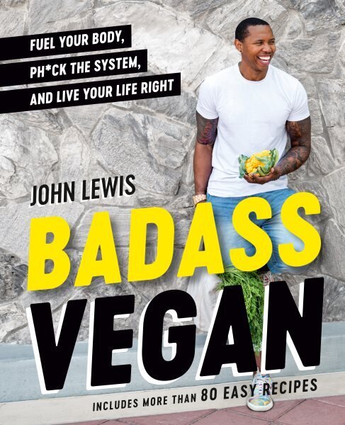 Badass Vegan: Fuel Your Body, Ph*ck the System, and Live Your Life Right цена и информация | Pavārgrāmatas | 220.lv