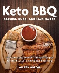 Keto Bbq Sauces, Rubs, And Marinades: 101 Low-Carb, Flavor-Packed Recipes for Next-Level Grilling and Smoking cena un informācija | Pavārgrāmatas | 220.lv