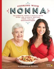 Cooking with Nonna: Celebrate Food & Family With Over 100 Classic Recipes from Italian Grandmothers цена и информация | Книги рецептов | 220.lv