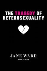 Tragedy of Heterosexuality цена и информация | Книги по социальным наукам | 220.lv