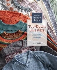 Knitter's Handy Book of Top-Down Sweaters: Basic Designs in Multiple Sizes and Gauges цена и информация | Книги о питании и здоровом образе жизни | 220.lv