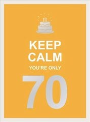 Keep Calm You're Only 70: Wise Words for a Big Birthday cena un informācija | Enciklopēdijas, uzziņu literatūra | 220.lv