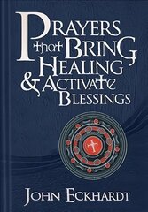 Prayers That Bring Healing And Activate Blessings: Experience the Protection, Power, and Favor of God cena un informācija | Garīgā literatūra | 220.lv