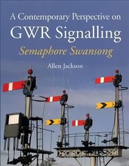Contemporary Perspective on GWR Signalling: Semaphore Swansong цена и информация | Путеводители, путешествия | 220.lv