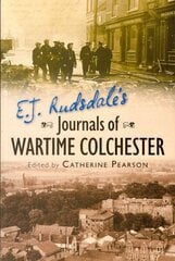 E. J. Rudsdale's Journals of Wartime Colchester UK ed. цена и информация | Исторические книги | 220.lv