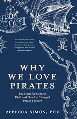 Why We Love Pirates: The Hunt for Captain Kidd and How He Changed Piracy Forever cena un informācija | Vēstures grāmatas | 220.lv