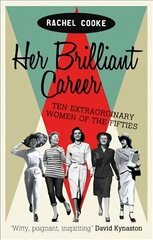 Her Brilliant Career: Ten Extraordinary Women of the Fifties Digital original cena un informācija | Vēstures grāmatas | 220.lv