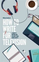 How To Write For Television 7th Edition: A guide to writing and selling TV and radio scripts 7th Revised edition cena un informācija | Svešvalodu mācību materiāli | 220.lv