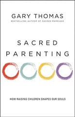 Sacred Parenting: How Raising Children Shapes Our Souls cena un informācija | Garīgā literatūra | 220.lv