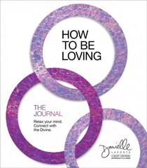 How to Be Loving: The Journal: Relax Your Mind. Connect with the Divine. cena un informācija | Pašpalīdzības grāmatas | 220.lv