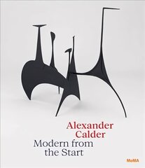 Alexander Calder: Modern from the Start цена и информация | Книги об искусстве | 220.lv