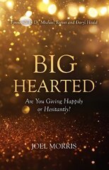 Big Hearted: Are You Giving Happily or Hesitantly? цена и информация | Духовная литература | 220.lv