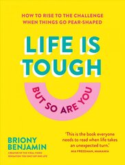 Life Is Tough (But So Are You): How to rise to the challenge when things go pear-shaped цена и информация | Самоучители | 220.lv