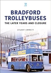 Bradford Trolleybuses: The Later Years and Closure cena un informācija | Vēstures grāmatas | 220.lv