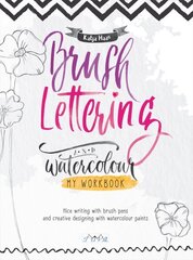 Brush Lettering and Watercolour: My Workbook: Nice Writing with Brush Pens and Creative Designing With Watercolour Paints cena un informācija | Mākslas grāmatas | 220.lv