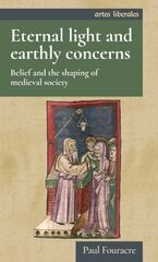 Eternal Light and Earthly Concerns: Belief and the Shaping of Medieval Society cena un informācija | Vēstures grāmatas | 220.lv