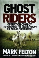 Ghost Riders: Operation Cowboy, the World War Two Mission to Save the World's Finest Horses cena un informācija | Vēstures grāmatas | 220.lv