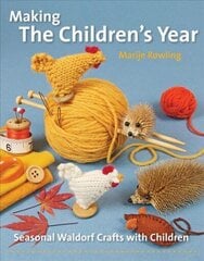 Making the Children's Year: Seasonal Waldorf Crafts with Children New edition cena un informācija | Grāmatas par veselīgu dzīvesveidu un uzturu | 220.lv