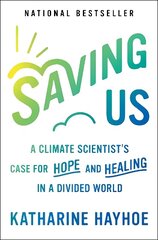 Saving Us: A Climate Scientist's Case for Hope and Healing in a Divided World cena un informācija | Sociālo zinātņu grāmatas | 220.lv