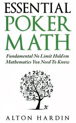 Essential Poker Math: Fundamental No Limit Hold'em Mathematics You Need To Know cena un informācija | Grāmatas par veselīgu dzīvesveidu un uzturu | 220.lv