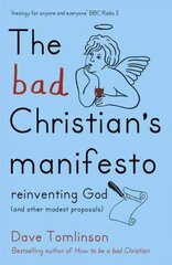 Bad Christian's Manifesto: Reinventing God (and other modest proposals) цена и информация | Духовная литература | 220.lv