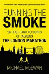 Running the Smoke: 26 First-Hand Accounts of Tackling the London Marathon cena un informācija | Biogrāfijas, autobiogrāfijas, memuāri | 220.lv