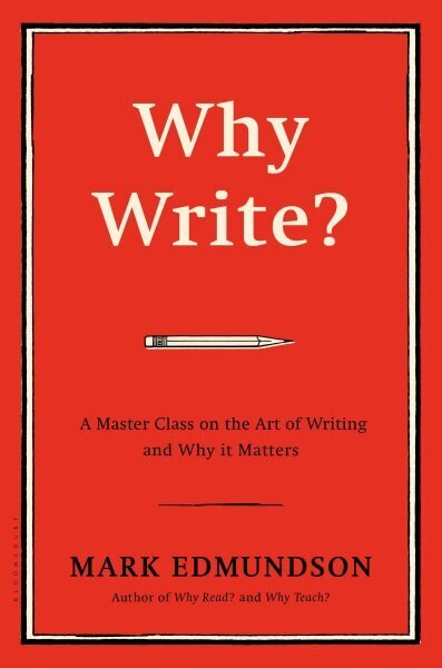 Why Write?: A Master Class on the Art of Writing and Why it Matters cena un informācija | Svešvalodu mācību materiāli | 220.lv