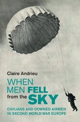 When Men Fell from the Sky: Civilians and Downed Airmen in Second World War Europe cena un informācija | Vēstures grāmatas | 220.lv