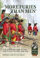 More Furies Than Men': The Irish Brigade in the Service of France 1690-1792 cena un informācija | Vēstures grāmatas | 220.lv