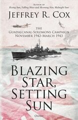 Blazing Star, Setting Sun: The Guadalcanal-Solomons Campaign November 1942-March 1943 cena un informācija | Vēstures grāmatas | 220.lv