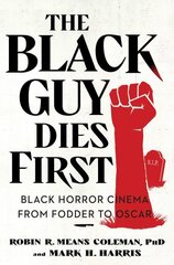Black Guy Dies First: Black Horror Cinema from Fodder to Oscar цена и информация | Книги об искусстве | 220.lv