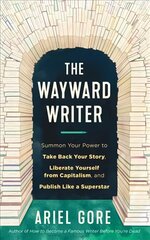 Wayward Writer: Summon Your Power to Take Back Your Story, Liberate Yourself from Capitalism, and Publish Like a Superstar cena un informācija | Svešvalodu mācību materiāli | 220.lv