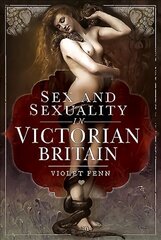 Sex and Sexuality in Victorian Britain cena un informācija | Vēstures grāmatas | 220.lv