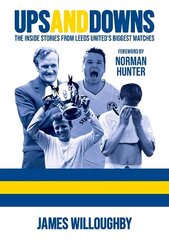 Ups And Downs: The Inside Stories From Leeds United's Biggest Matches cena un informācija | Grāmatas par veselīgu dzīvesveidu un uzturu | 220.lv