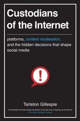Custodians of the Internet: Platforms, Content Moderation, and the Hidden Decisions That Shape Social Media цена и информация | Книги по экономике | 220.lv
