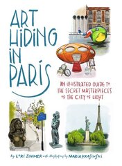 Art Hiding in Paris: An Illustrated Guide to the Secret Masterpieces of the City of Light цена и информация | Книги об искусстве | 220.lv