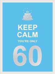 Keep Calm You're Only 60: Wise Words for a Big Birthday cena un informācija | Enciklopēdijas, uzziņu literatūra | 220.lv