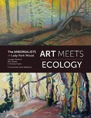 Art Meets Ecology: The Arborealists in Lady Park Wood cena un informācija | Mākslas grāmatas | 220.lv