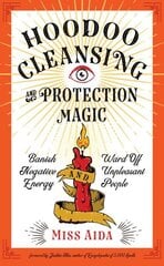 Hoodoo Cleansing and Protection Magic: Banish Negative Energy and Ward off Unpleasant People цена и информация | Самоучители | 220.lv