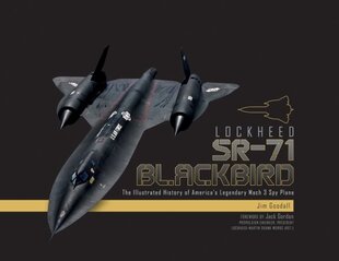 Lockheed SR-71 Blackbird: The Illustrated History of America's Legendary Mach 3 Spy Plane: The Illustrated History of America's Legendary Mach 3 Spy Plane cena un informācija | Sociālo zinātņu grāmatas | 220.lv