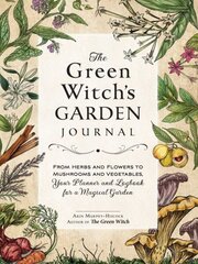 Green Witch's Garden Journal: From Herbs and Flowers to Mushrooms and Vegetables, Your Planner and Logbook for a Magical Garden cena un informācija | Grāmatas par dārzkopību | 220.lv