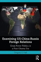 Examining US-China-Russia Foreign Relations: Power Relations in a Post-Obama Era цена и информация | Книги по социальным наукам | 220.lv