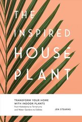 Inspired Houseplant: Transform Your Home with Indoor Plants from Kokedama to Terrariums and Water Gardens to Edibles цена и информация | Книги по садоводству | 220.lv