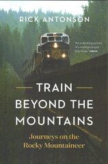 Train Beyond the Mountains: Journeys on the Rocky Mountaineer cena un informācija | Ceļojumu apraksti, ceļveži | 220.lv
