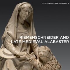 Riemenschneider and Late Medieval Alabaster цена и информация | Книги об искусстве | 220.lv