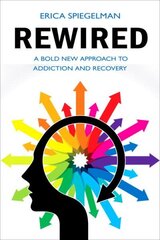 Rewired: A Bold New Approach to Addiction and Recovery cena un informācija | Pašpalīdzības grāmatas | 220.lv