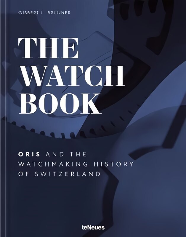 Watch Book - Oris: ...and the Watchmaking History of Switzerland цена и информация | Mākslas grāmatas | 220.lv