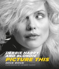 Debbie Harry and Blondie: Picture This цена и информация | Книги об искусстве | 220.lv