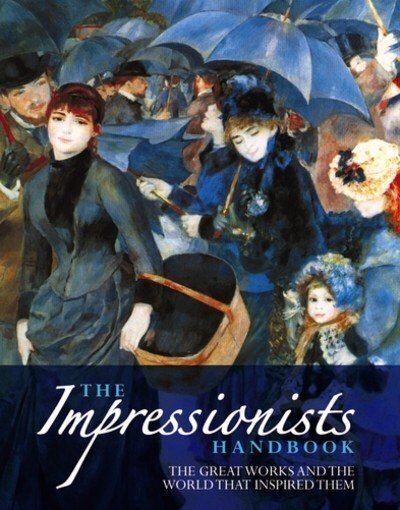 Impressionists Handbook: The Greatest Works and the World That Inspired Them цена и информация | Mākslas grāmatas | 220.lv